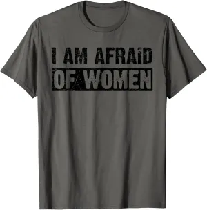 Funny I am Afraid Of Women Meme Workout T-Shirt