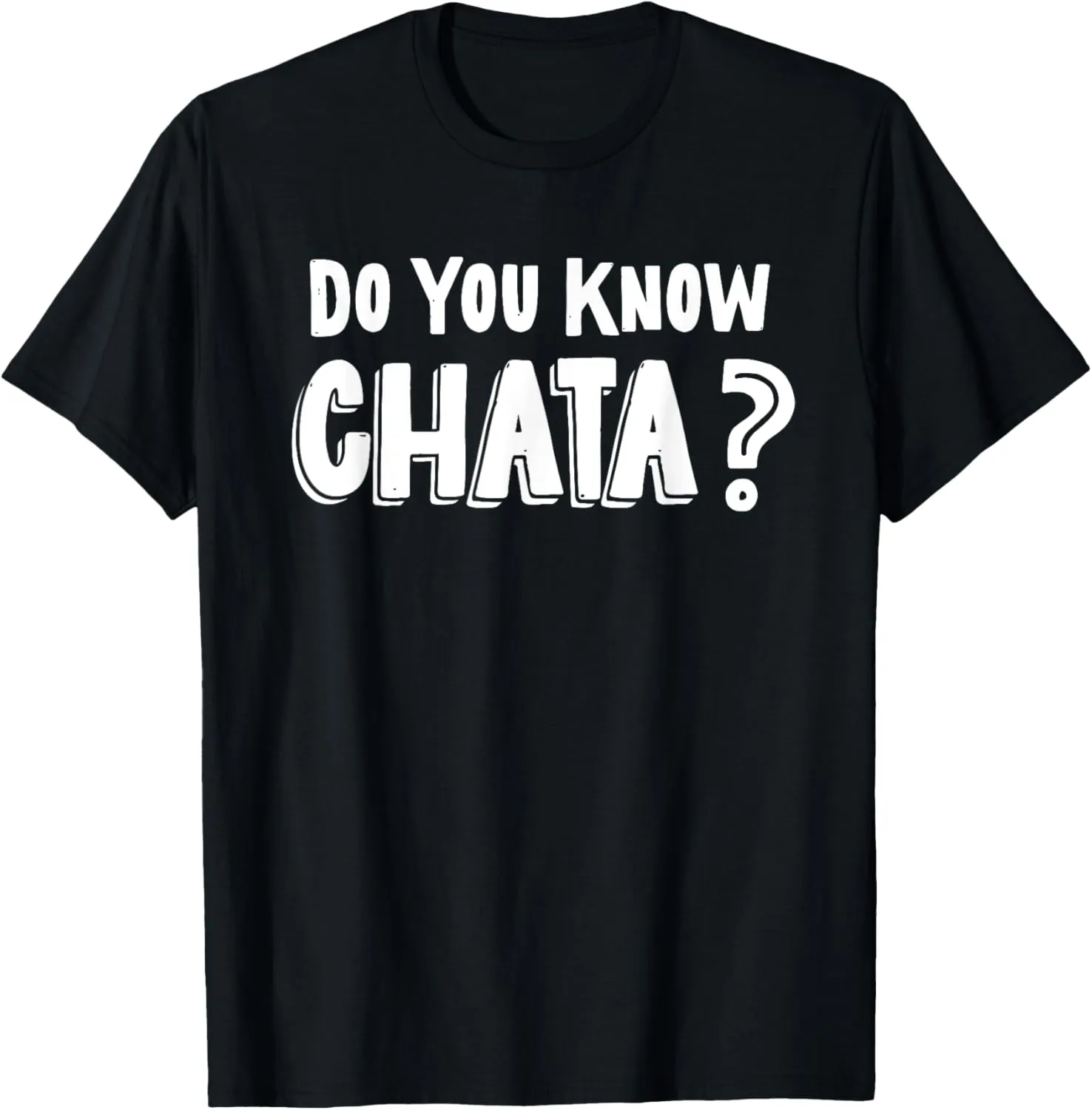 Funny Mexican Saying Do You Know Chata? Chicano Pun T-Shirt