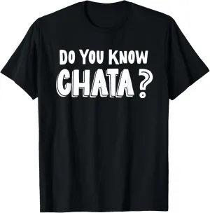 Funny Mexican Saying Do You Know Chata? Chicano Pun T-Shirt