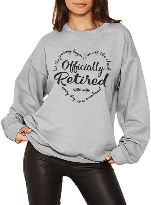 New Retired Sweatshirt for Women Officially Retirement Shirt Casual Long Sleeves Tee Graphic Top Retired Gift