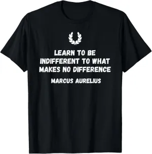 Stoicism Learn to Be Indifferent to What Makes No Difference T-Shirt