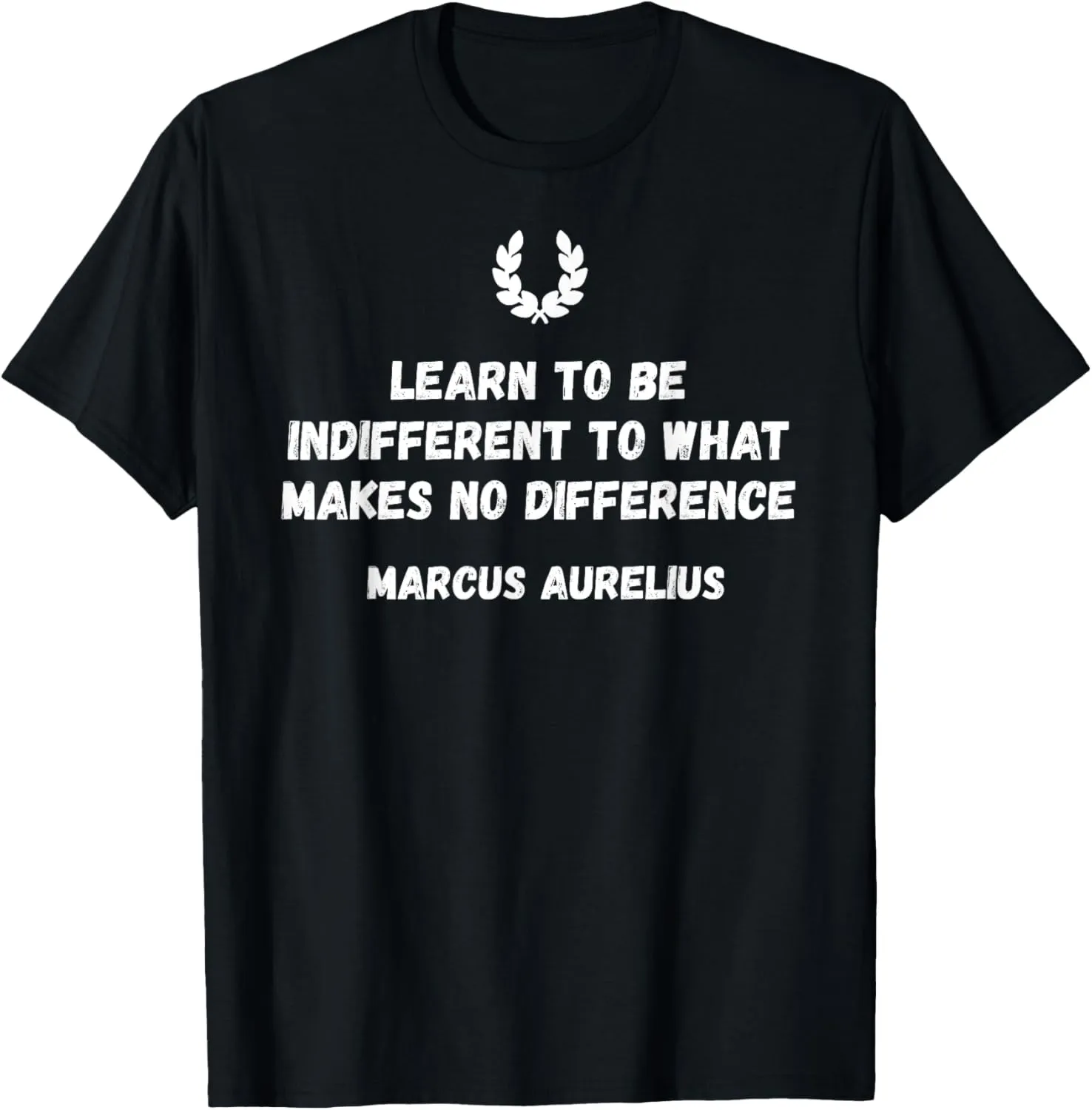 Stoicism Learn to Be Indifferent to What Makes No Difference T-Shirt